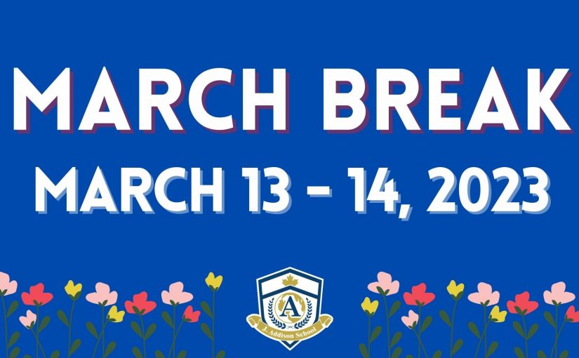 March Break: March 13-14, 2023